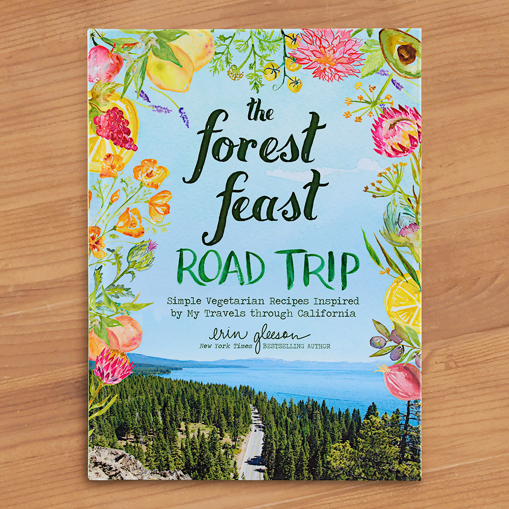 "The Forest Feast Road Trip: Simple Vegetarian Recipes Inspired by My Travels through California" by Erin Gleeson