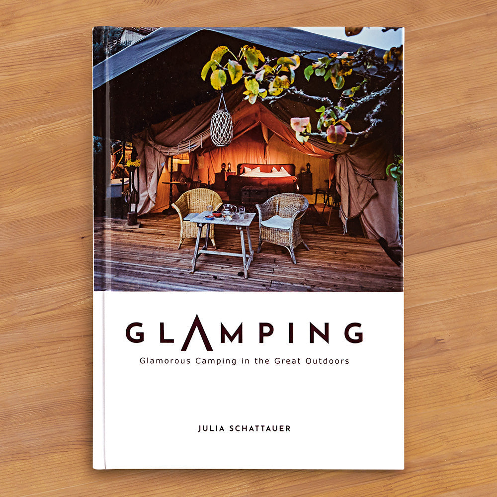 "Glamping: Glamorous Camping in the Great Outdoors" by Julia Schattauer
