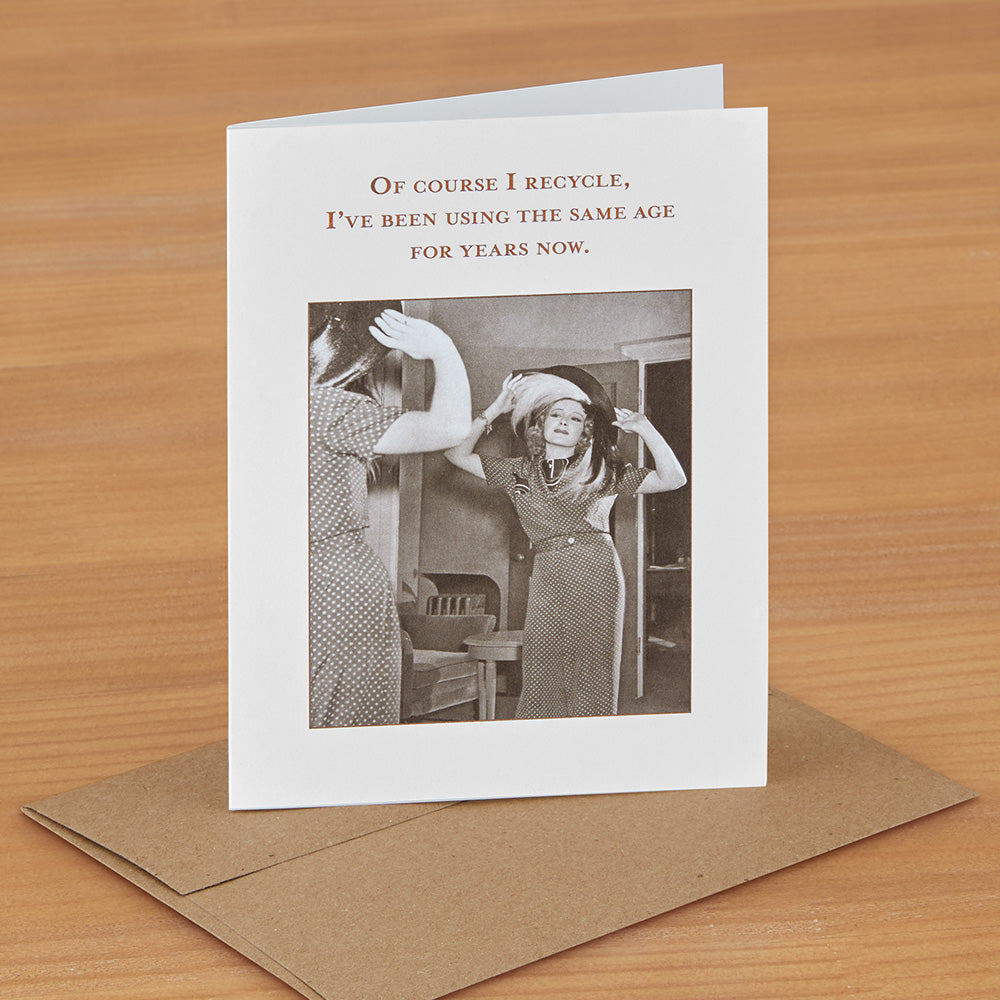 Shannon Martin Birthday Card, Of Course I Recycle