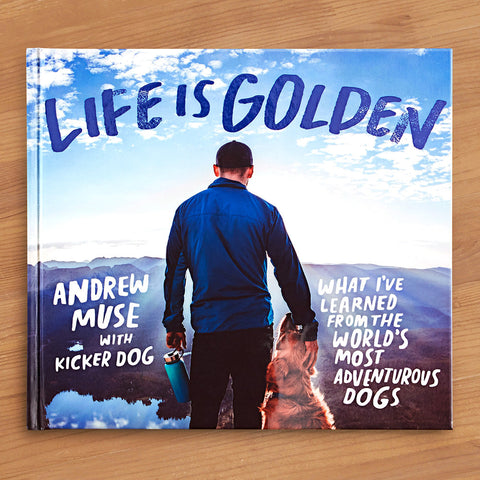 "Life Is Golden: What I’ve Learned from the World’s Most Adventurous Dogs" by Andrew Muse