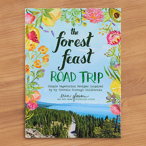 "The Forest Feast Road Trip: Simple Vegetarian Recipes Inspired by My Travels through California" by Erin Gleeson