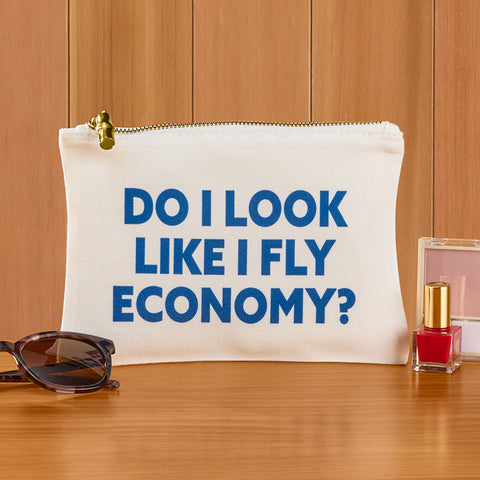 Zip Pouch Cosmetic Bag, "Do I Look Like I Fly Economy?"