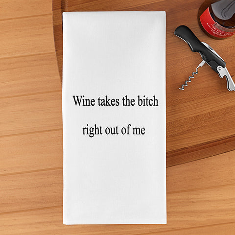 Flour Sack Kitchen Towel, "Wine Takes the Bitch Right Out of Me"