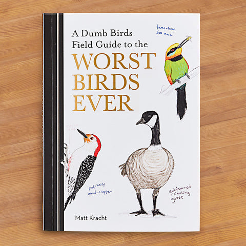 "A Dumb Birds Field Guide to the Worst Birds Ever" by Matt Kracht