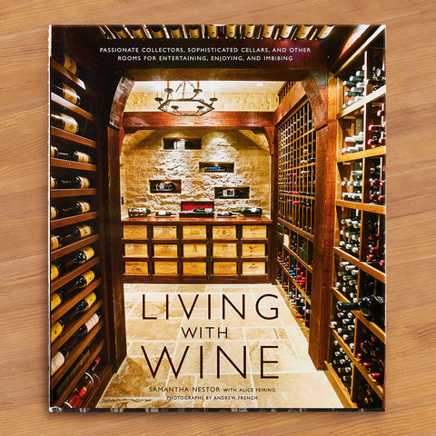 "Living With Wine: Passionate Collectors, Sophisticated Cellars, and Other Rooms for Entertaining, Enjoying, and Imbibing " by Samantha Nestor