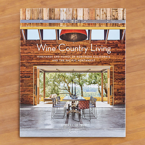 "Wine Country Living: Vineyards and Homes of Northern California and the Pacific Northwest" by Linda Leigh Paul