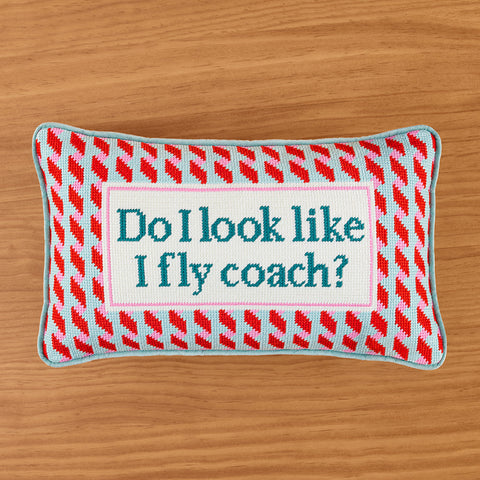 Furbish 15" x 9" Embroidered Pillow, "Do I Look Like I Fly Coach?"
