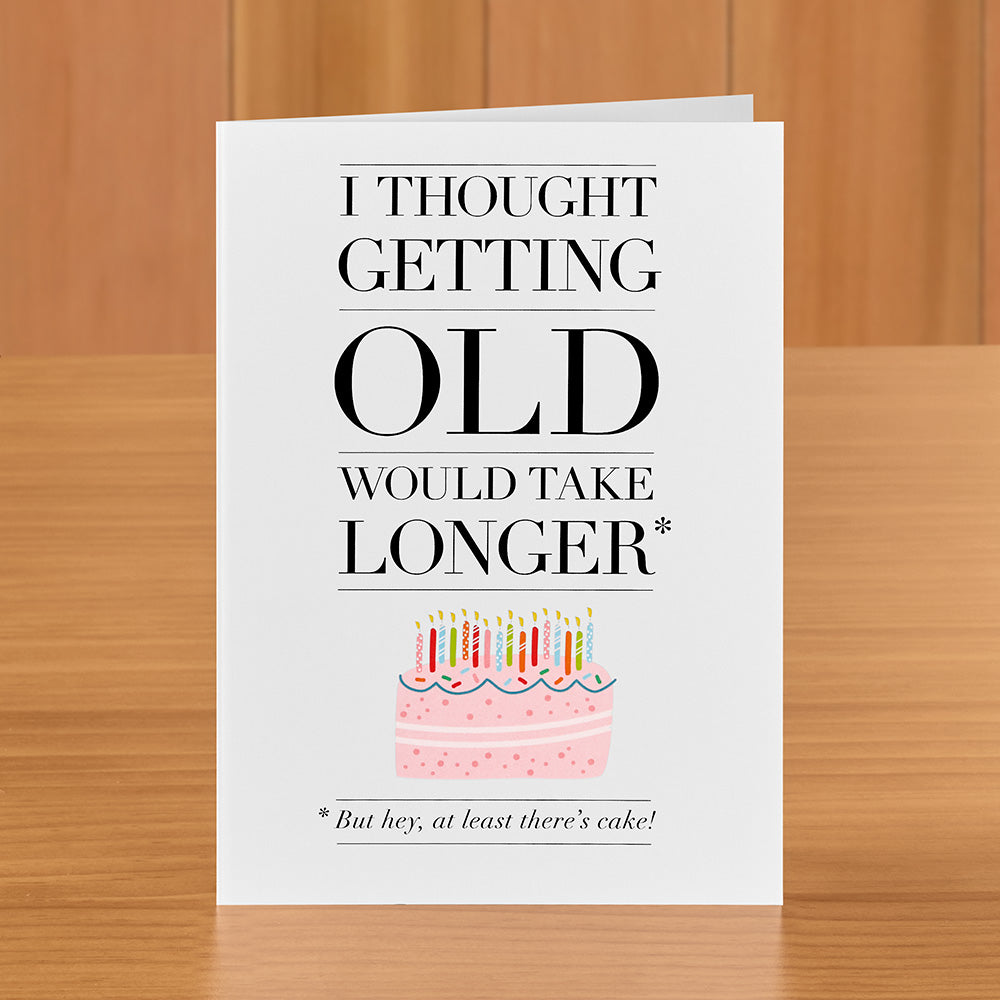 Design with Heart Birthday Card, Getting Old… at Least There's Cake