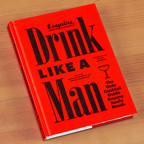 "Drink Like A Man: The Only Cocktail Guide Anyone Really Needs" by Esquire Magazine