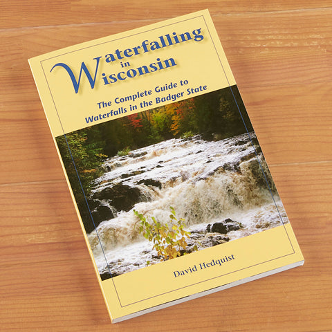 "Waterfalling in Wisconsin: The Complete Guide to Waterfalls in the Badger State" by David Hedquist