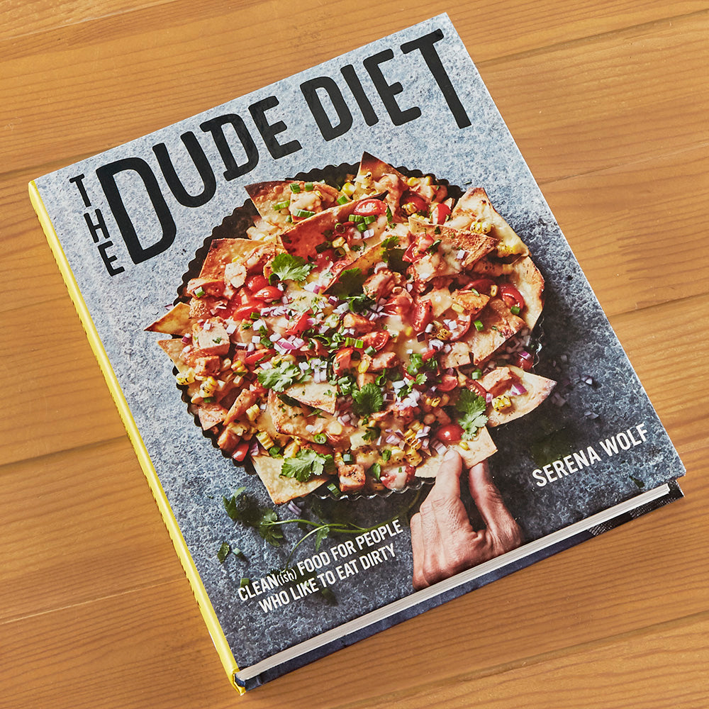 "The Dude Diet: Clean(ish) Food for People Who Like to Eat Dirty" by Serena Wolf