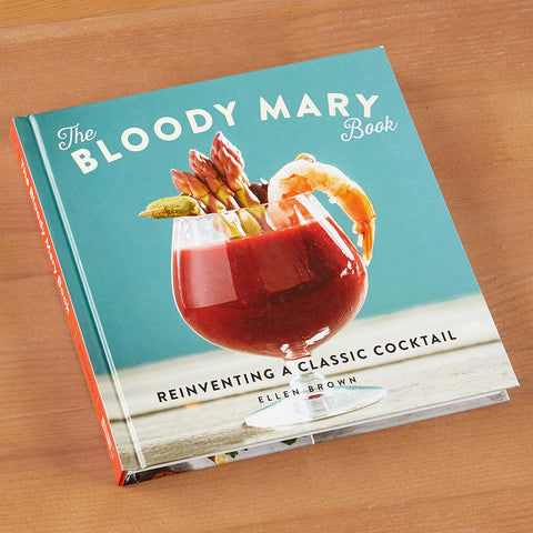 "The Bloody Mary Book: Reinventing a Classic Cocktail" by Ellen Brown