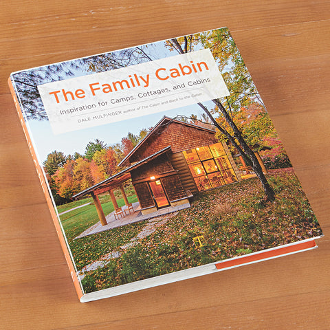 "The Family Cabin: Inspiration for Camps, Cottages and Cabins" by Dale Mulfinger