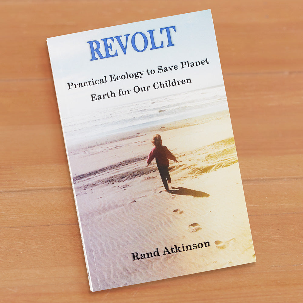 "Revolt: Practical Ecology to Save Planet Earth for Our Children" by Rand Atkinson