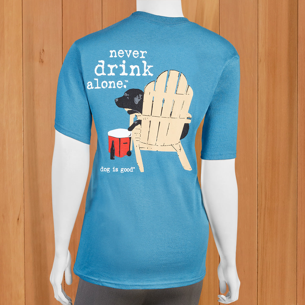 Dog Is Good Tee, Never Drink Alone