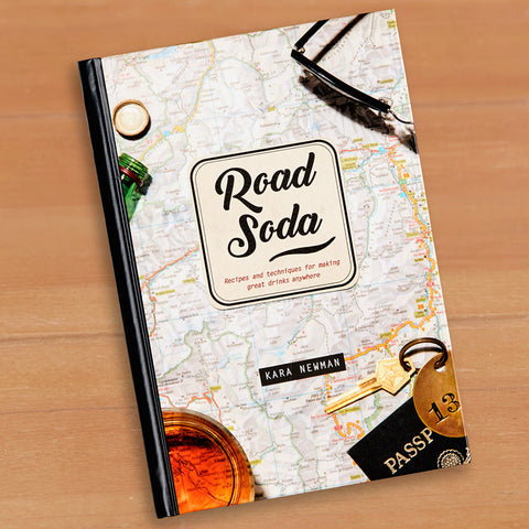 "Road Soda: Recipes and Techniques for Making Great Drinks Anywhere" by Kara Newman