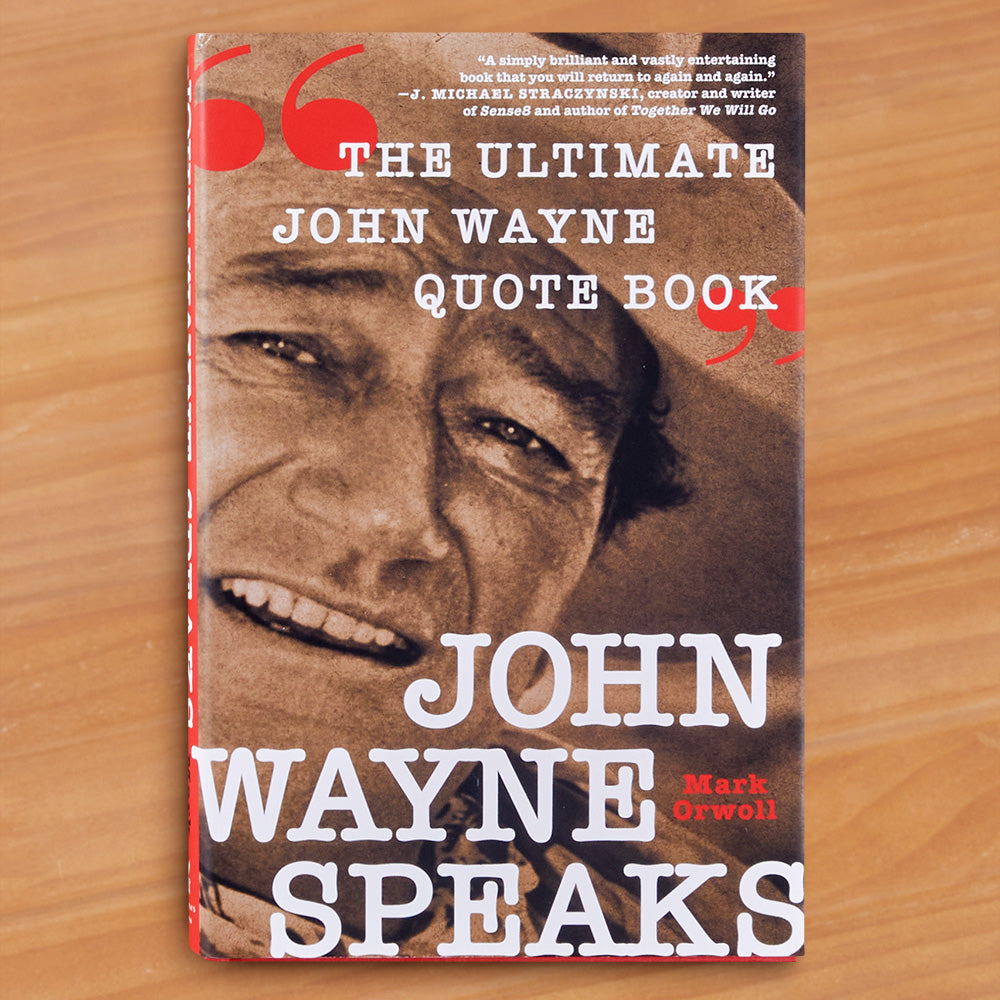"John Wayne Speaks: The Ultimate John Wayne Quote Book" by Mark Orwoll
