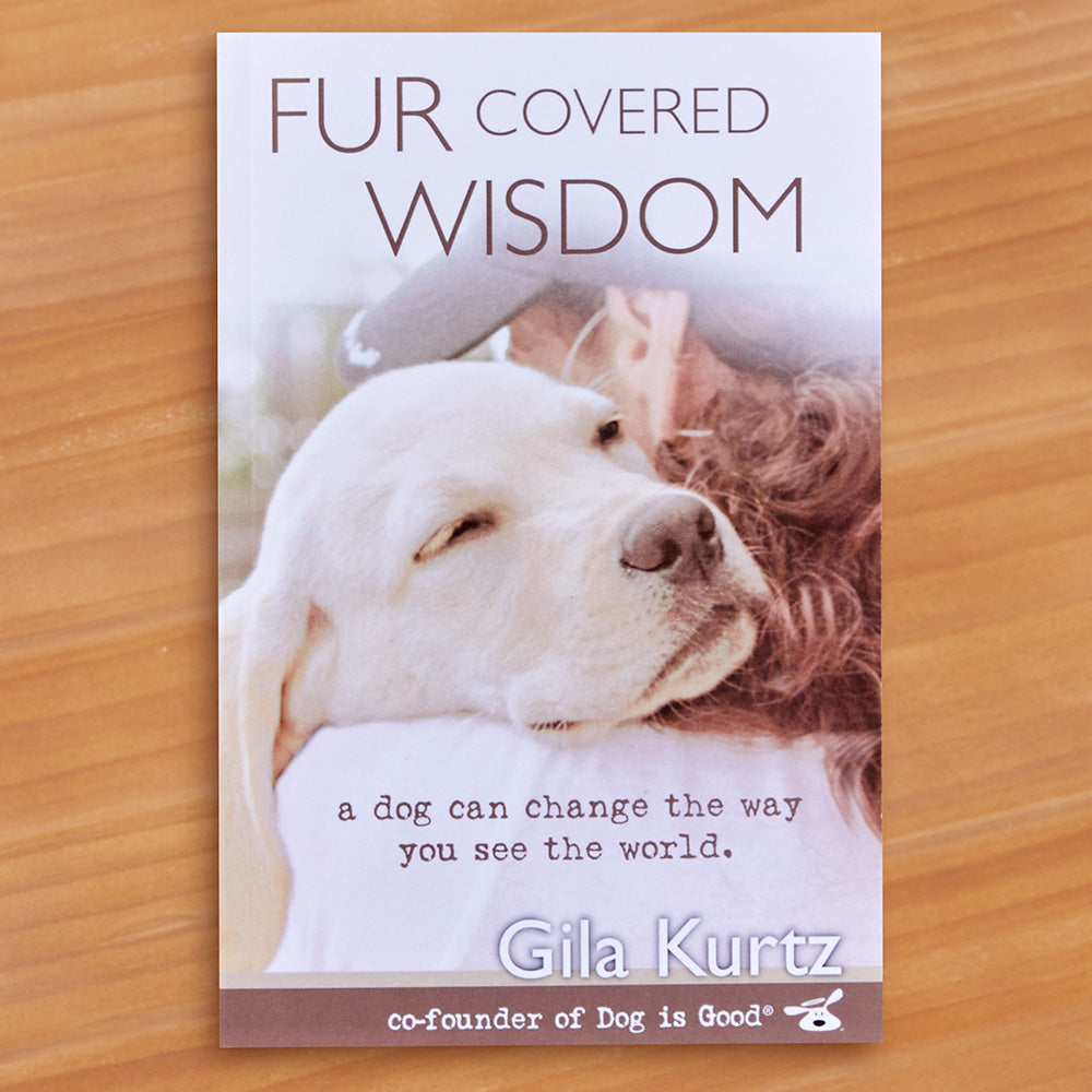 "Fur Covered Wisdom" by Dog is Good Founder Gila Kurtz