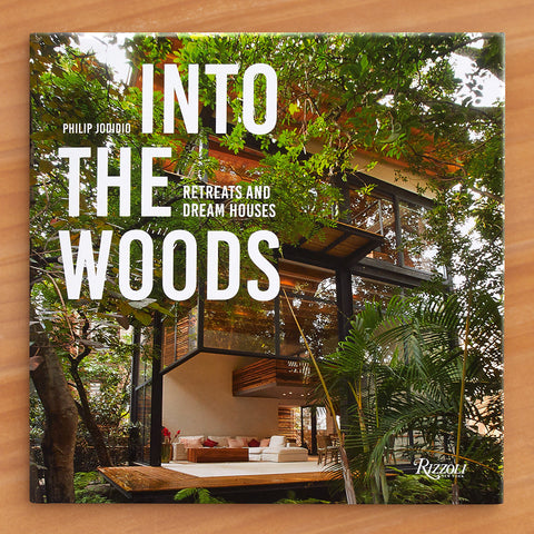 "Into the Woods: Retreats and Dream Houses" by Philip Jodidio
