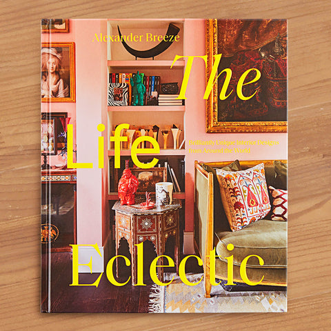 "The Life Eclectic: Highly Unique Interior Designs from Around the World" by Alexander Breeze