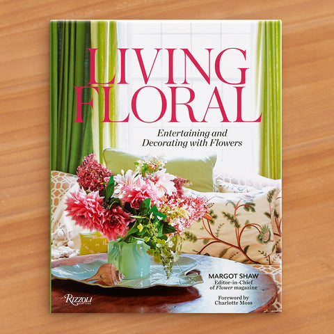 "Living Floral: Entertaining and Decorating with Flowers" by Margot Shaw