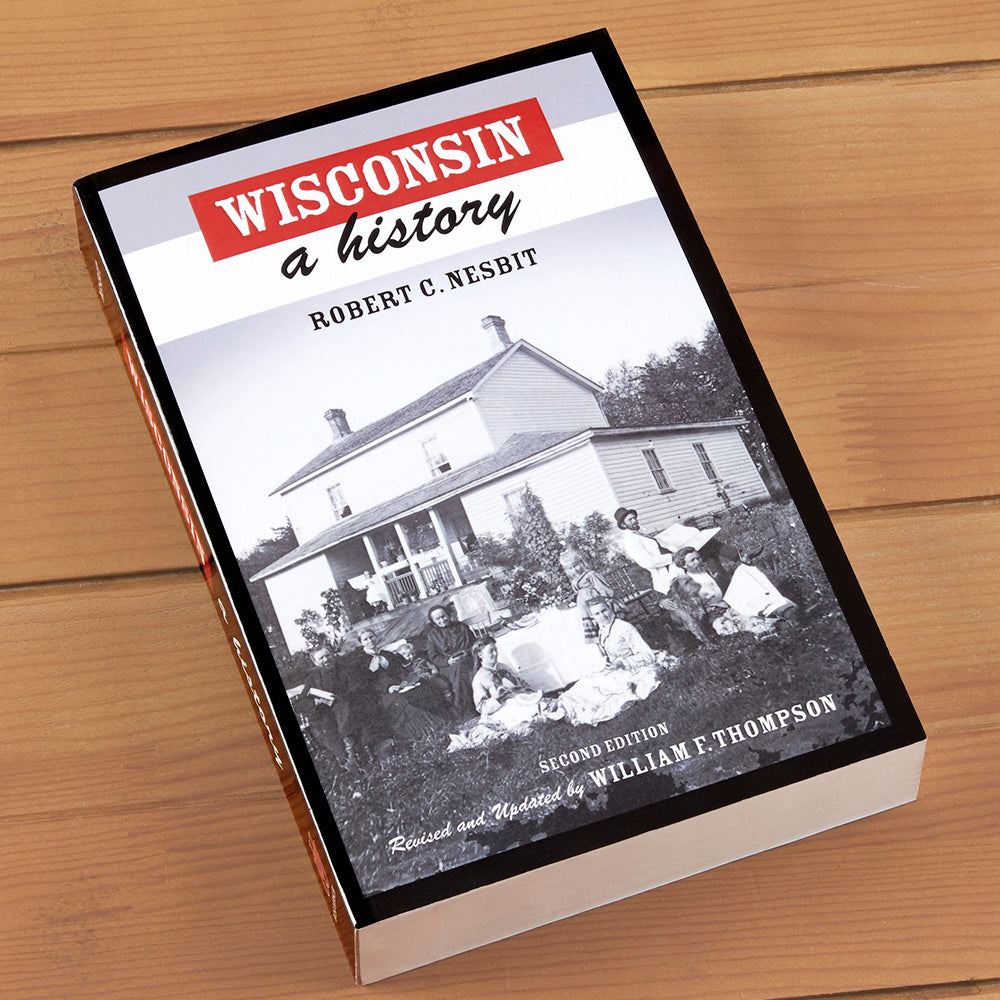 "Wisconsin: A History" by Robert C. Nesbit