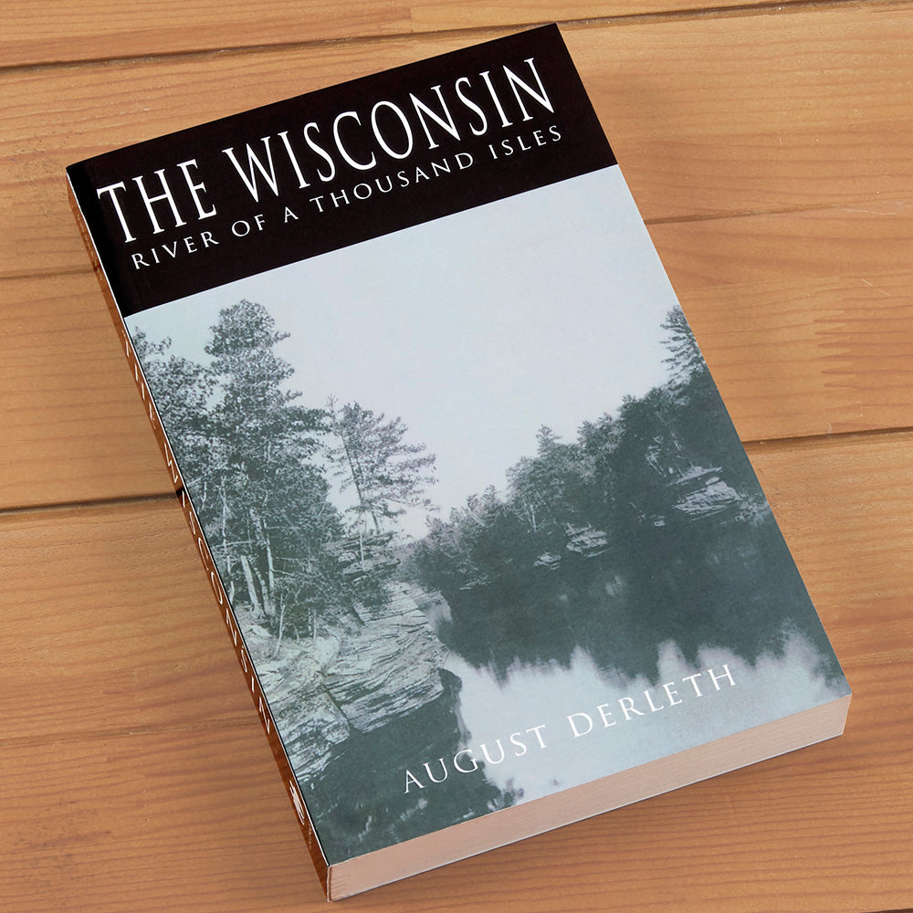 "The Wisconsin: River of a Thousand Isles" by August Derleth