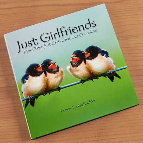 "Just Girlfriends: More Than Just Chit-Chat & Chocolate" by Bonnie Louise Kuchler