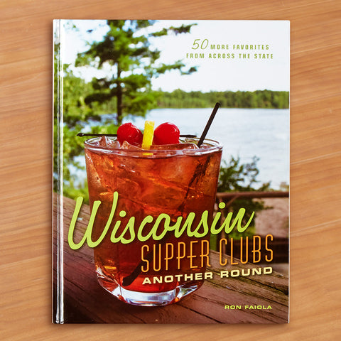 "Wisconsin Supper Clubs: Another Round" by Ron Faiola